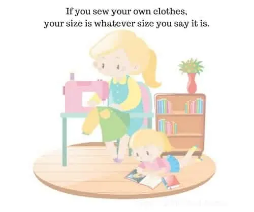 If you sew your own clothes, your size is whatever size you say it is.