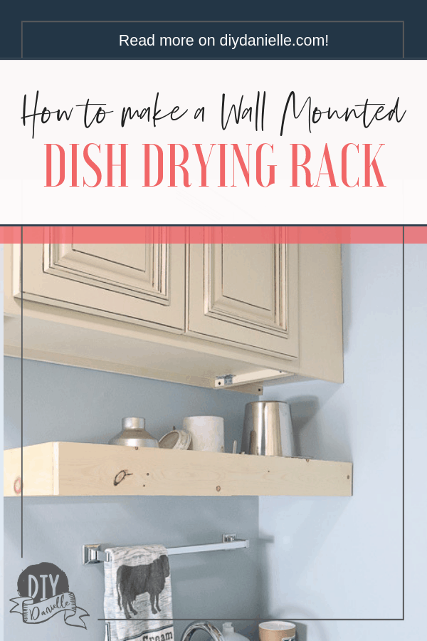 How to Make a Wall Mounted Dish Drying Rack - DIY Danielle®