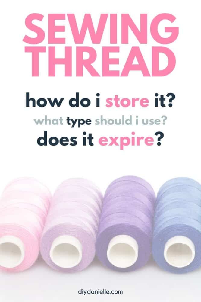 Sewing Thread: How do I store it? What type should I use? Does it expire? Your questions answered.