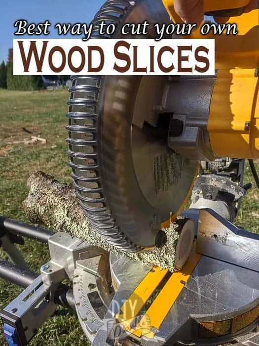 The best way to cut your own wood slices is with a miter saw. Just be careful! 