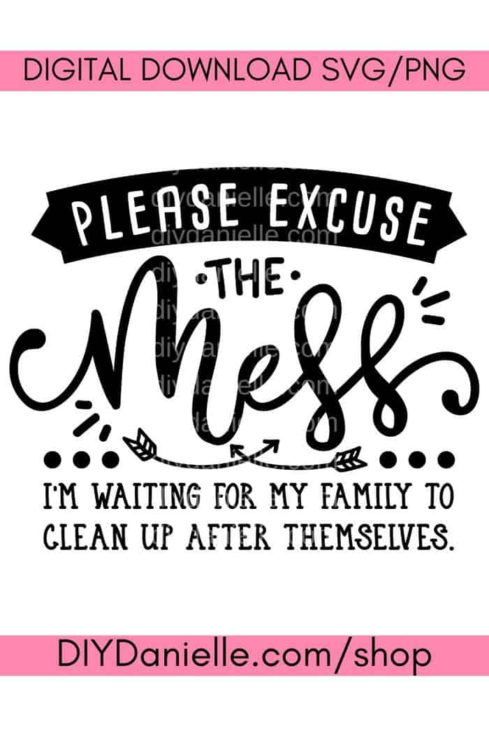 Download Please Excuse The Mess Svg Diy Danielle