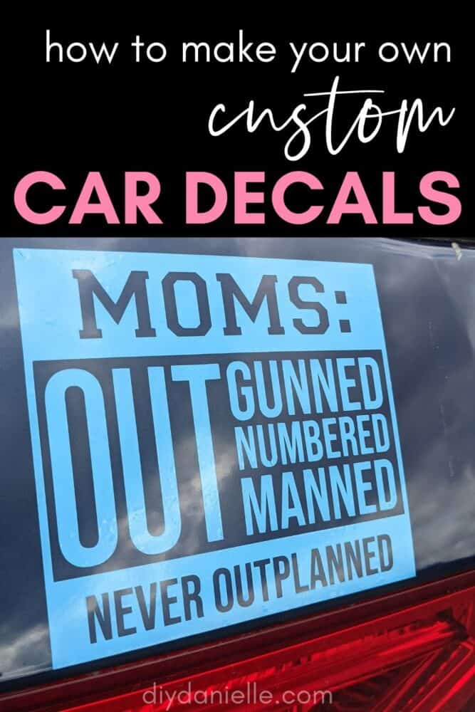 How to make your own custom car decals. Decal reads "Moms: Outgunned outnumbered outmanned, never outplanned." @diydanielle.com