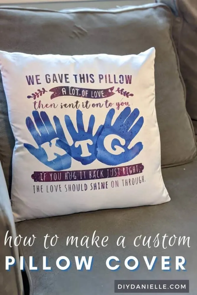 Easy pillow covers made with Cricut Infusible Ink: Pillow says "We gave this pillow a lot of love then sent it on to you. If you hug it back just right, the love should shine on through." with kids' handprints in the middle. 