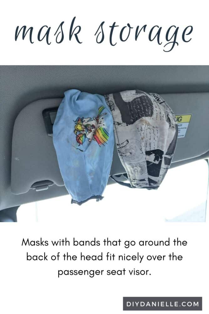 Masks with elastics that go around the back of the head can be put around the car's passenger side visor.