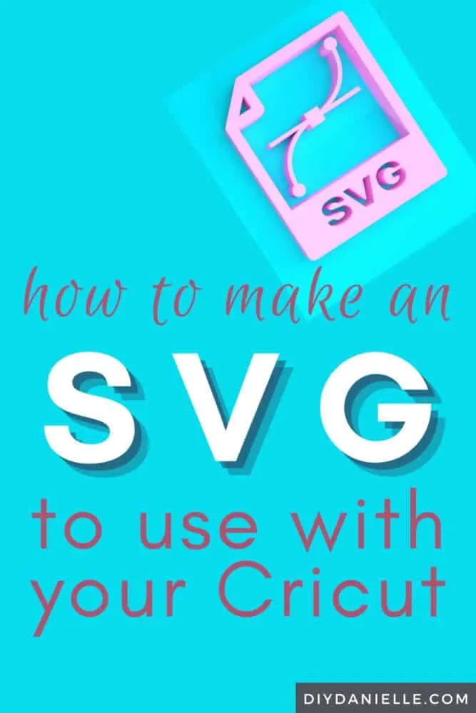How to make an SVG to use with your Cricut--- the EASY way that won't break the bank. 