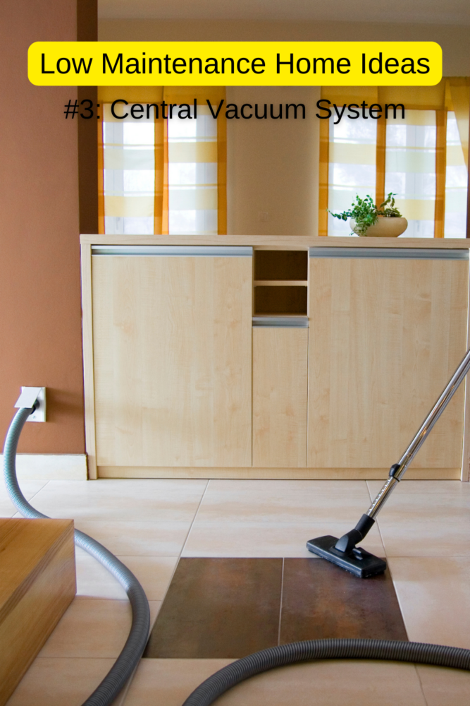 Low maintenance home ideas: a central vacuum system makes cleaning your home a breeze!