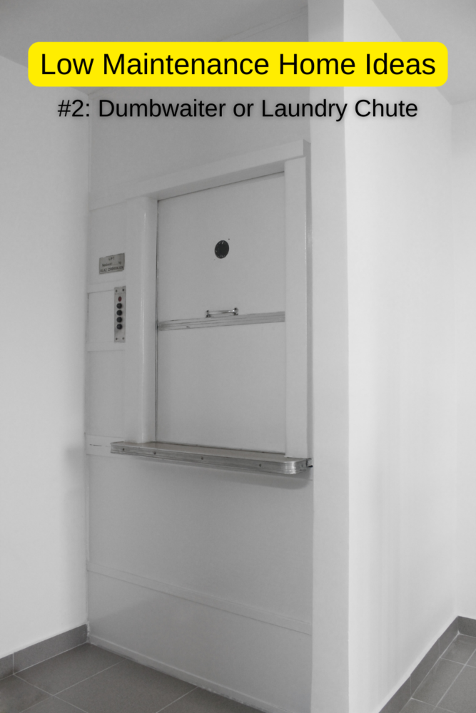 Low maintenance home ideas: A dumbwaiter and laundry chute helps you manage tasks between floors more easily.