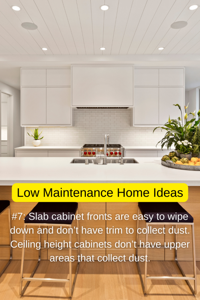 Low maintenance home ideas: Slab cabinet fronts are easier to wipe down than cabinets with fancy trim.