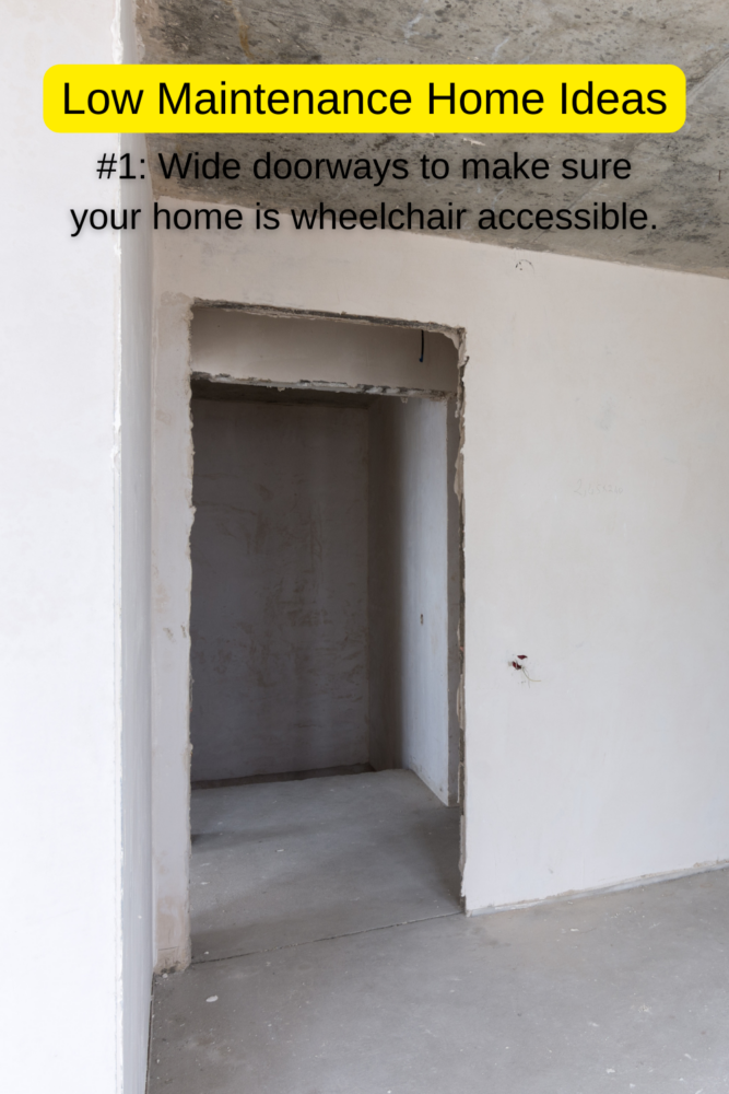 Low maintenance home ideas: Wide doorways make sure your home is wheelchair accessible and easy to move furniture into and out of.