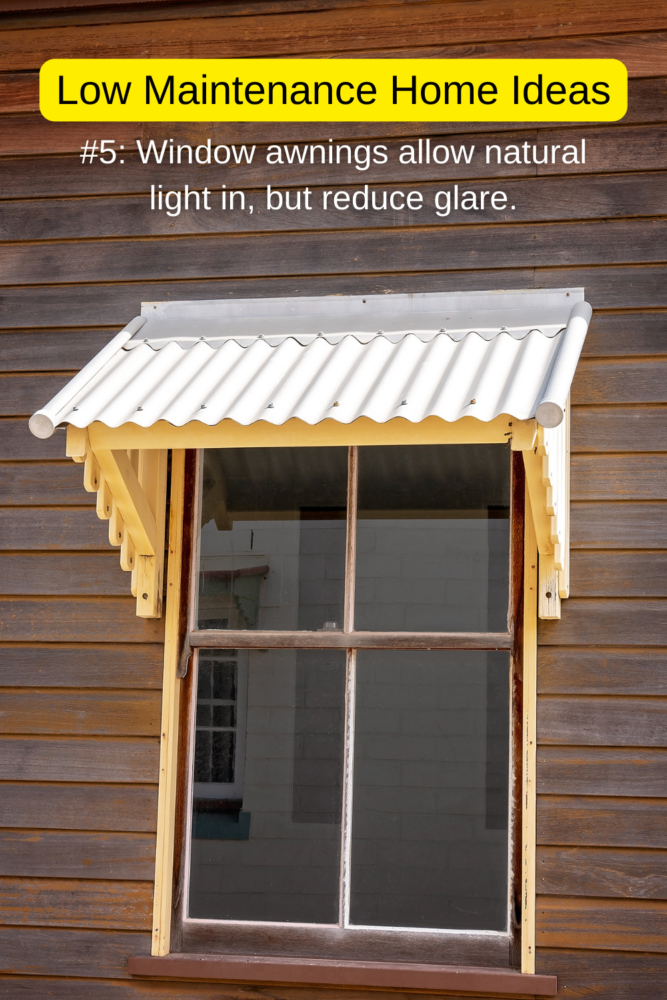 Low maintenance home ideas: window awnings allow natural light in but reduce glare.